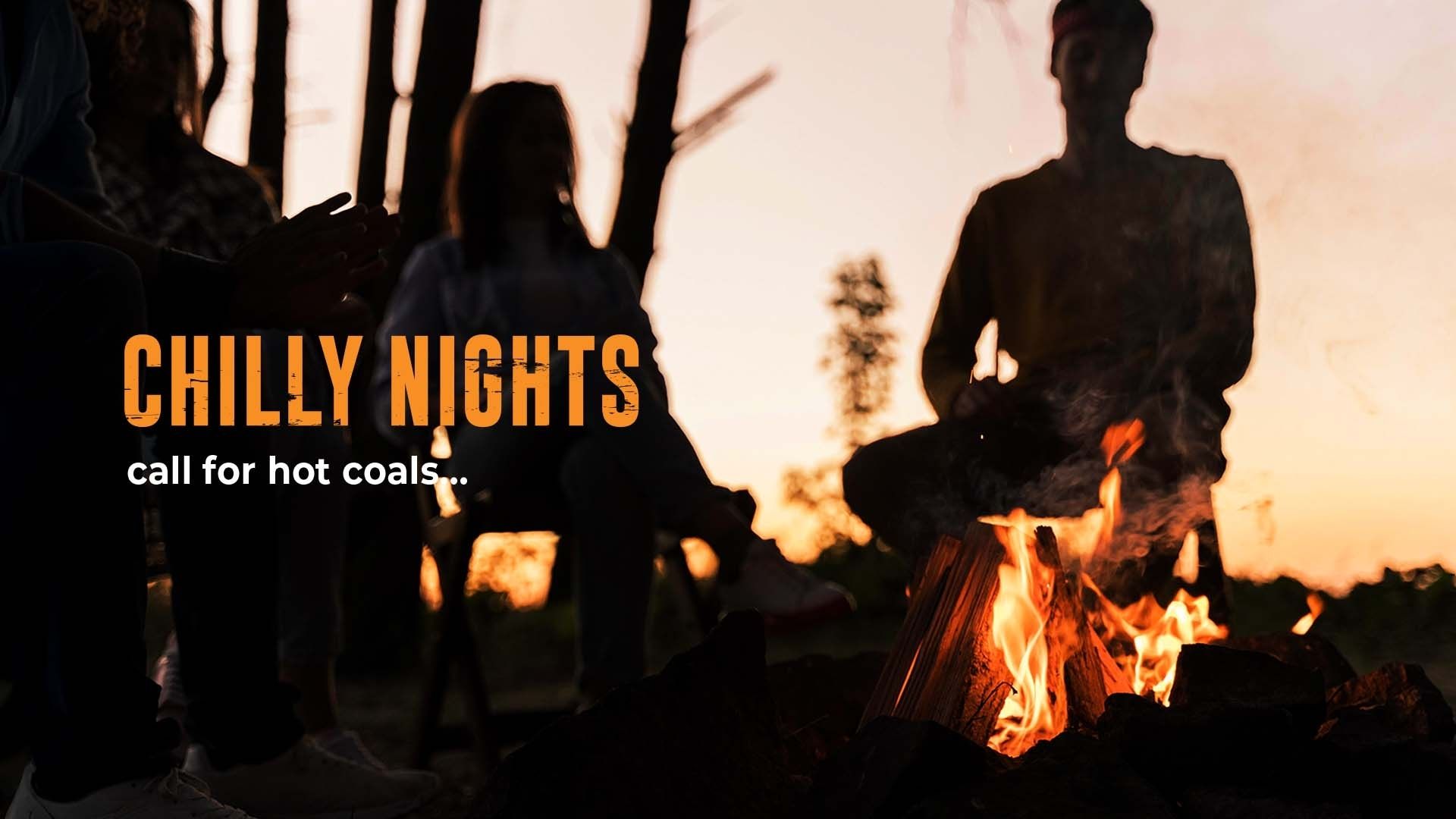 Chilly Nights call for hot coals - COOK-OUT